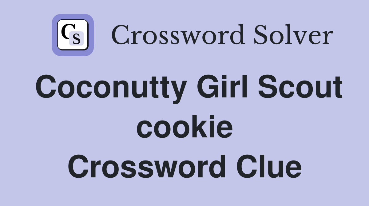 Coconutty Girl Scout cookie Crossword Clue Answers Crossword Solver